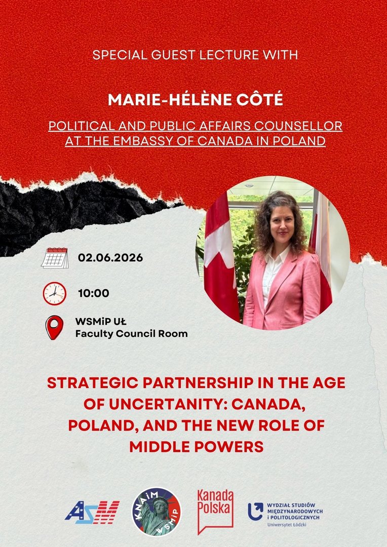 Plakat promujący wykład gościnny na Wydziale Studiów Międzynarodowych i Politologicznych Uniwersytetu Łódzkiego. Grafika zapowiada wystąpienie Marie-Hélène Côté, Political and Public Affairs Counsellor at the Embassy of Canada in Poland, zatytułowane „Strategic Partnership in the Age of Uncertainty: Canada, Poland, and the New Role of Middle Powers”. Data: 02.06.2026, godzina: 10:00, miejsce: WSMiP UŁ, Sala Rady Wydziału. Projekt utrzymany jest w czerwono-biało-czarnej kolorystyce, zawiera okrągłe zdjęcie portretowe oraz logotypy organizatorów u dołu.