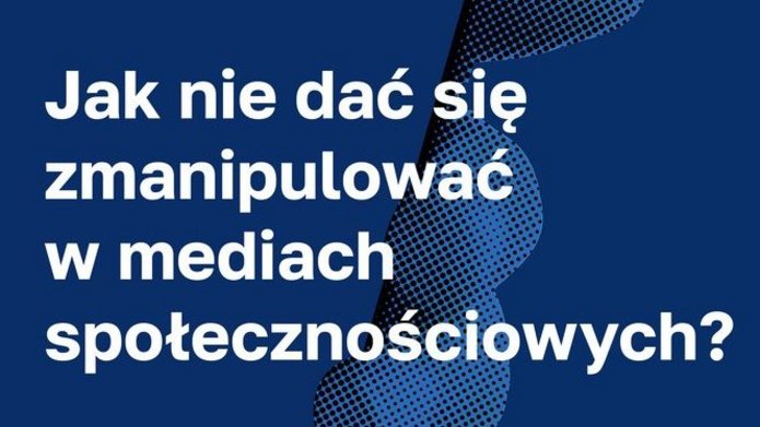 Napisz "Jak nie dać się zmanipulować w mediach społecznościowych"