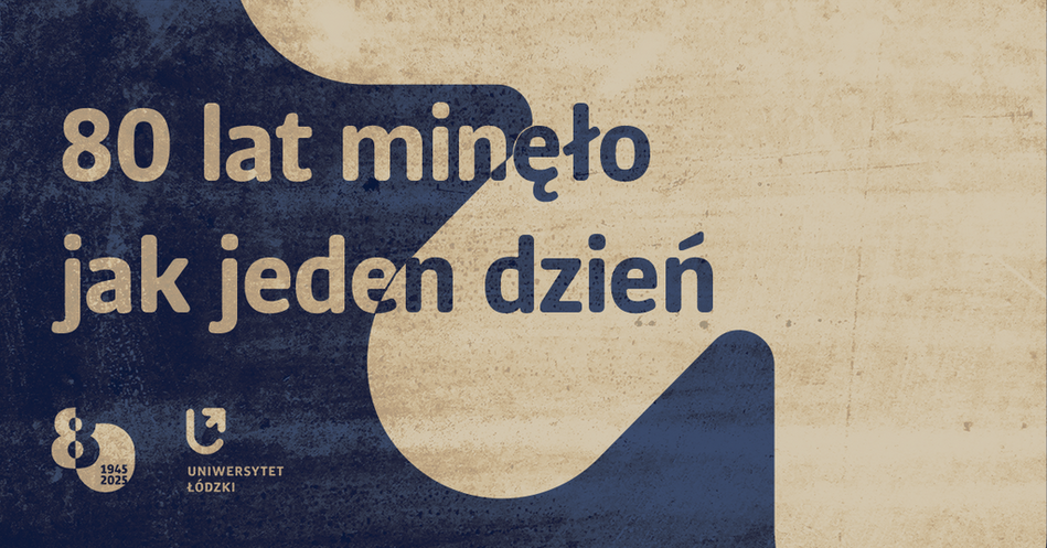 Zapowiedź wydarzeń związanych z jubileuszem 80-lecia UŁ Zapowiedź wydarzeń związanych z jubileuszem 80-lecia UŁ