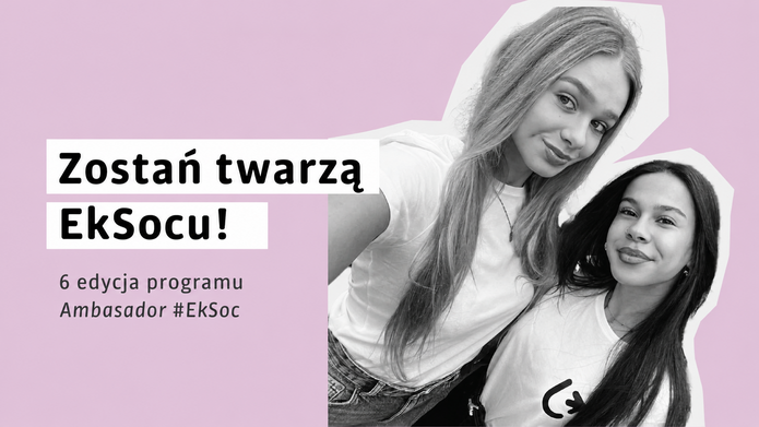 Program Ambasadorski - dwie młode dziewczyny i napis Zostań Twarzą EkSocu