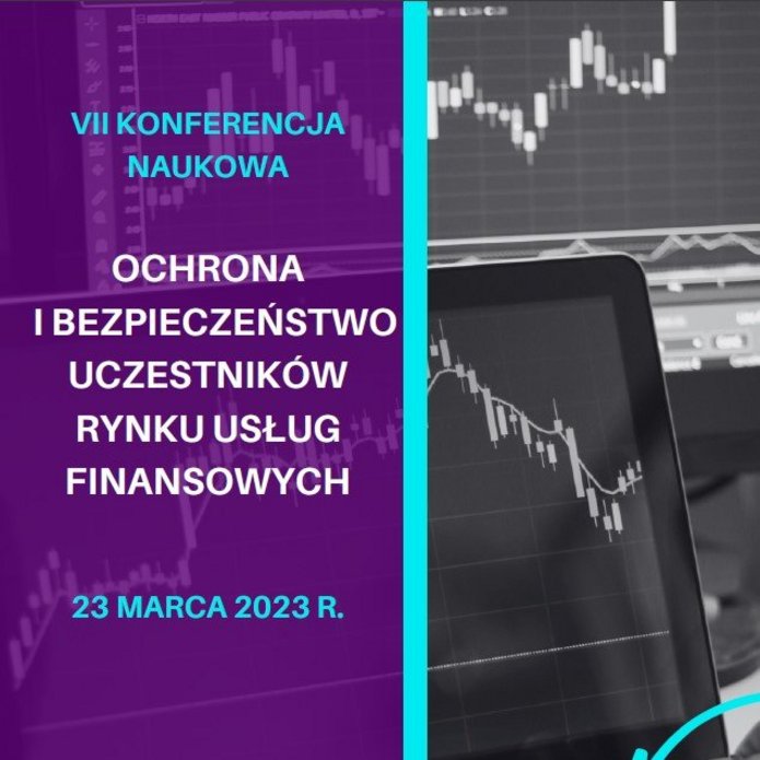VII KONFERENCJA NAUKOWA "OCHRONA I BEZPIECZEŃSTWO UCZESTNIKÓW RYNKU USŁUG FINANSOWYCH W SYTUACJI KRYZYSOWEJ"