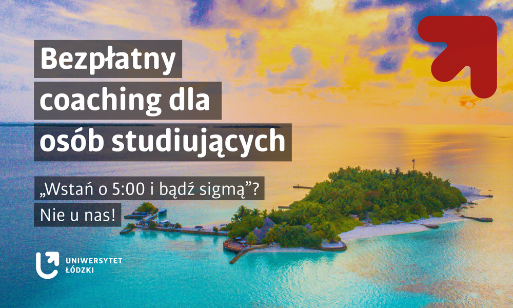 Grafika promująca bezpłatny coaching dla osób studiujących w Uniwersytecie Łódzkim. W tle widoczny jest tropikalny krajobraz z wyspą, turkusową wodą i zachodem słońca. Na grafice umieszczono napis: „Bezpłatny coaching dla osób studiujących”, a poniżej hasło: „‚Wstań o 5:00 i bądź sigmą’? Nie u nas!”. W lewym dolnym rogu znajduje się logo Uniwersytetu Łódzkiego, a w prawym górnym czerwony symbol graficzny uczelni.