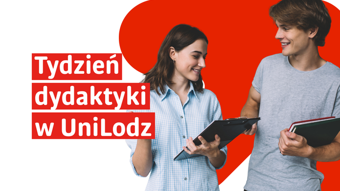 Grafika promująca „Tydzień dydaktyki w UniLodz – Wspólnie o przyszłości nauczania”. Na białym tle dwoje młodych ludzi rozmawia, trzymając notatniki. Za nimi znajduje się duży czerwony element graficzny identyfikacji Uniwersytetu Łódzkiego. Na grafice widnieje napis: „Tydzień dydaktyki w UniLodz. Wspólnie o przyszłości nauczania”. W dolnej części umieszczono logotypy Funduszy Europejskich, Rzeczypospolitej Polskiej, Unii Europejskiej oraz Uniwersytetu Łódzkiego.